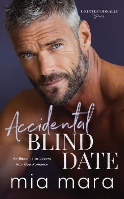 Accidental Blind Date: An Enemies to Lovers Age Gap Romance - Mia Mara - cover