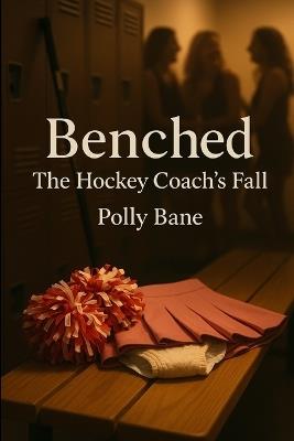 Benched: The Hockey Coach's Fall: A Femdom ABDL Humiliation Story of Diapers, Mascots, and Public Degradation - Polly Bane - cover