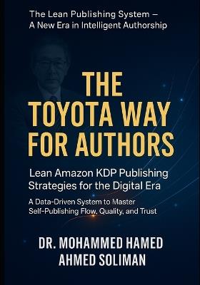 The Toyota Way for Authors: Lean Amazon KDP Publishing Strategies for the Digital Era - A Data-Driven System to Master Self-Publishing Flow, Quality, and Trust - Mohammed Hamed Ahmed Soliman - cover