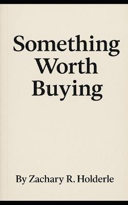Something Worth Buying: The Pitch - Zachary R Holderle - cover