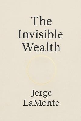 The Invisible Wealth - Jerge LaMonte - cover
