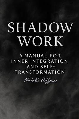 Shadow Work: : A Manual for Inner Integration and Self-Transformation - Michelle Hoffmann - cover