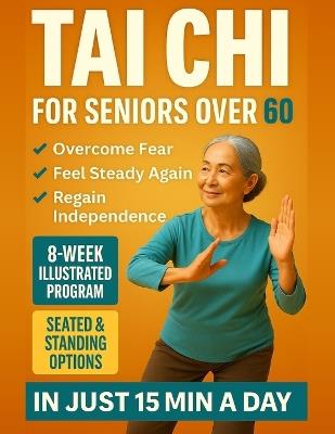 Tai Chi for seniors over 60: Walk Without Worry Again - An 8-Week Illustrated Program with Seated & Standing Routines to Prevent Falls, Rebuild Balance & Regain Independence in Just 15 Minutes a Day - Sarah Lin - cover