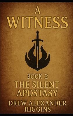 Book 2 A Witness - The Silent Apostasy - Drew Higgins - cover