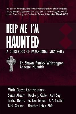 Help Me I'm Haunted: A Guidebook of Paranormal Strategies - Annette Munnich,Susan Ahearn,Bobby J Gallo - cover