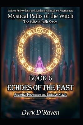 Book 6: Echoes of the Past: Ancestral Reverence and Lineage Magic - Dyrk D'Raven - cover