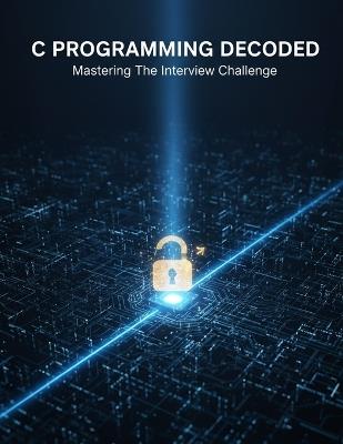 C Programming Decoded: Mastering The Interview Challenge - Jalal Price - cover