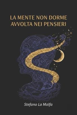 La mente non dorme avvolta nei pensieri: Poesie di Stefano La Malfa - Stefano La Malfa - cover
