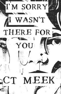 I'm Sorry I Wasn't There For You - Ct Meek - cover