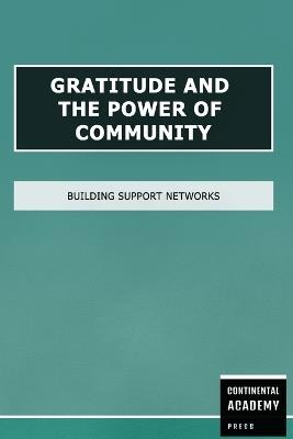 Gratitude and the Power of Community - Building Support Networks - Continental Academy Press - cover