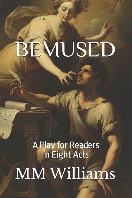 Bemused: A Play for Readers in Eight Acts - MM Williams - cover