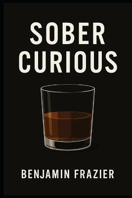 Sober Curious - Benjamin Frazier - cover
