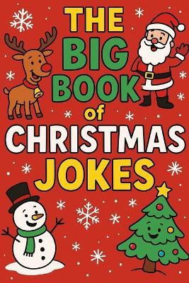 The Big Book of Christmas Jokes: Funny X-Mas Themed Jokes For Children Aged 6-11 - cover
