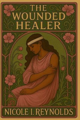 The Wounded Healer - Nicole I Reynolds - cover