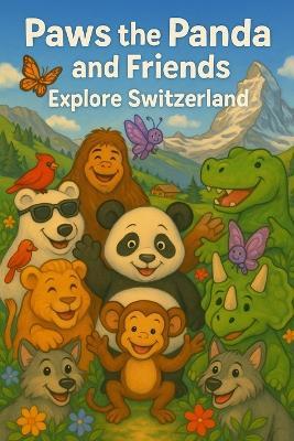 Paws the Panda and Friends: Explore Switzerland - Caleanna Reeve - cover