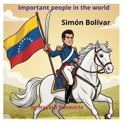 The important people in the world.. Simon Bolivar - Nayarit Navavirla - cover
