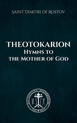 Theotokarion: Hymns to the Mother of God - Nun Christina,Saint Dimitri Of Rostov - cover