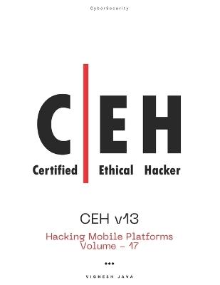 CEH v13: Hacking Mobile Platforms - Vignesh Java - cover
