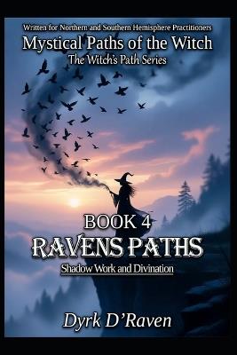 Book 4: Raven Paths: Shadow Work and Divination - Dyrk D'Raven - cover