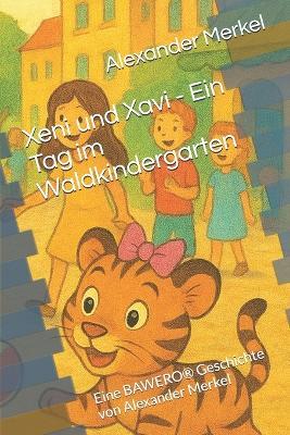 Xeni und Xavi - Ein Tag im Waldkindergarten: Eine BAWERO(R) Geschichte von Alexander Merkel - Romana Eilers,Alexander Merkel - cover