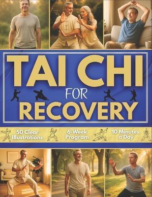 Tai Chi for Recovery: A Gentle 6-Week Program to Regain Mobility, Strength, and Confidence Rebuild Your Body and Mind Safely to Restore Balance, Energy, and Calm After Injuries or Long Imobility. - Julian Tao Li - cover