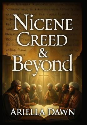 Nicene Creed & Beyond: Early Church History with Didache, Clement of Alexandria, Book of Enoch & Jesus' Esoteric Teachings - Ariella Dawn - cover