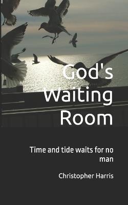 God's Waiting Room: The tide waits for no man - Christopher Harris - cover