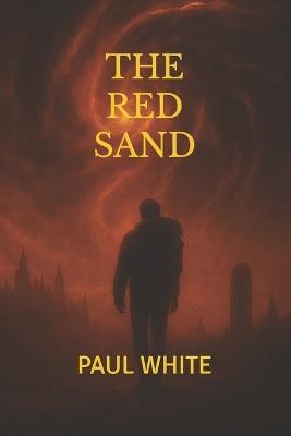 The Red Sand: A Post-Apocalyptic Sci-Fi Thriller of Sound, Silence, and Survival - Paul White - cover