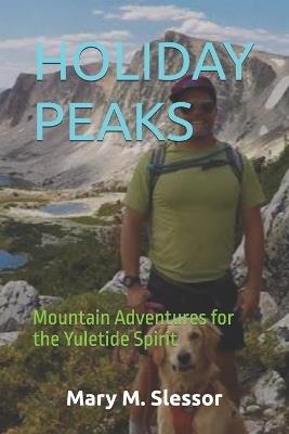 Holiday Peaks: Mountain Adventures for the Yuletide Spirit - Mary M Slessor - cover