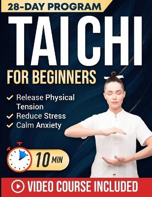 Tai Chi for Beginners: Master the 24 Tai Chi Forms to Reduce Stress, Calm Anxiety & Relieve Joint and Muscle Pain in Just 10 Minutes a Day Includes Illustrations & Video Tutorials - Mark Brandt - cover