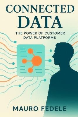 Connected Data: The Power of Customer Data Platforms - Mauro Fedele - cover