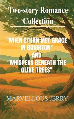 When Ethan Met Grace in Brighton and Whispers Beneath the Olive Trees: A Heart-Stirring British Coastal Romance Between an American Architect and a London-Born Publisher - Marvellous Jerry - cover