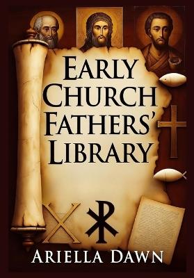 Early Church Fathers' Library: From Gospel of Mary to Book of Enoch - Clement III, Jesus' Sermons & Nicene Creed Formation - Ariella Dawn - cover