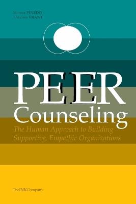 PEER Counseling: The Human Approach to Building Supportive, Empathic Organizations - Monica Pinedo,Andres Vrant - cover