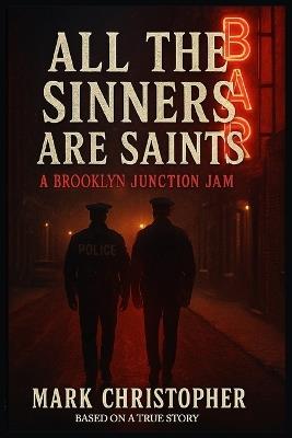 All The Sinners Are Saints: A Brooklyn Junction Jam - Mark Christopher - cover