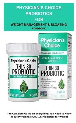 Physician's CHOICE Probiotics for Weight Management & Bloating Handbook: The Complete Guide on Everything You Need To Know About Physician's CHOICE Probiotics for Weight Management & Bloating - Marry - cover