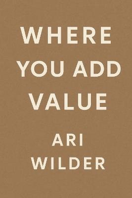 Where You Add Value - Ari Wilder - cover