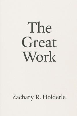 The Great Work - Zachary R Holderle - cover
