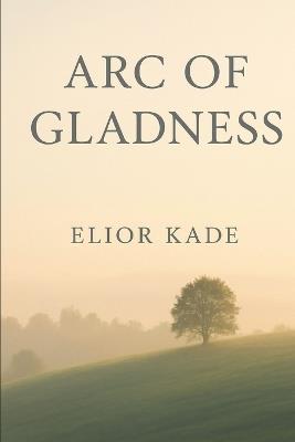 Arc of Gladness - Elior Kade - cover