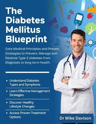 The Diabetes Mellitus Blueprint: Core Medical Principles and Proven Strategies to Prevent, Manage, and Reverse Type 2 Diabetes-From Diagnosis to Long-Term Health. - Mike Davison - cover