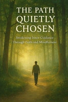 The Path Quietly Chosen: Awakening Inner Guidance Through Faith and Mindful - Leo Hart - cover