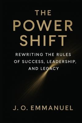 The Power Shift: Rewriting the Rules of Success, Leadership, and Legacy - J O Emmanuel - cover