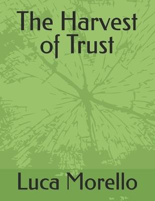 The Harvest of Trust - Luca Morello - cover