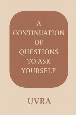 A Continuation of Questions to Ask Yourself - Uvra - cover