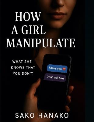 How a Girl Manipulate: What She Knows That You Don't - Sako Hanako - cover