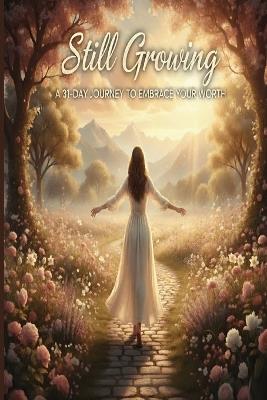 Still Growing: 31-day devotional for anyone seeking to deepen their faith and embrace their identity with joyful confidence. It's the perfect companion for your morning routine. - W G Davis - cover