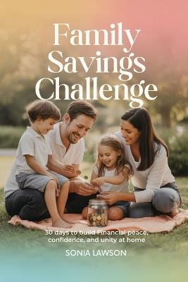 Family Savings Challenge: 30 Days to Build Financial Peace, Confidence, and Unity at Home - Sonia Lawson - cover