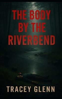 The Body By The Riverbend - Tracey Glenn - cover