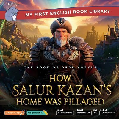 How Salur Kazan's Home Was Pillaged (Smart Hippo My First English Book Library): The Book of Dede Korkut - Educational Storybook (ESL Students) - Smart Hippo,Dede Korkut - cover