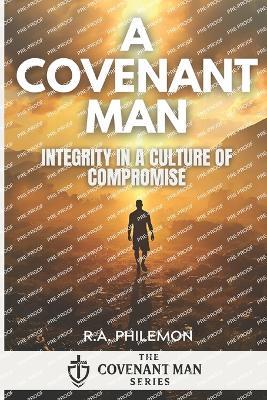A Covenant Man: Integrity in a Culture of Compromise - R a Philemon - cover